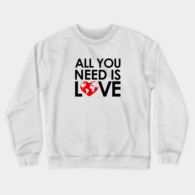 ALL YOU NEED IS LOVE Crewneck Sweatshirt by geeklyshirts